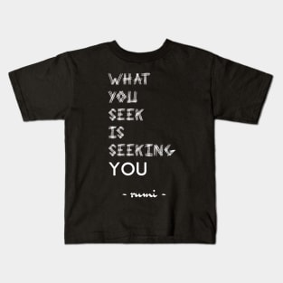 What You Seek Rumi Quote Typography Kids T-Shirt
